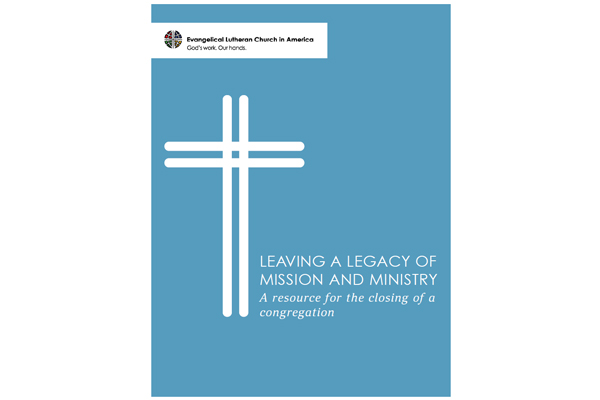 Resource: Leaving a Legacy of Mission and Ministry: A Resource for Closing a Congregation